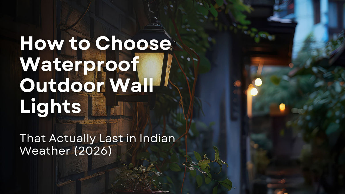 How to Choose Waterproof Outdoor Wall Lights That Actually Last in Indian Weather (2026)