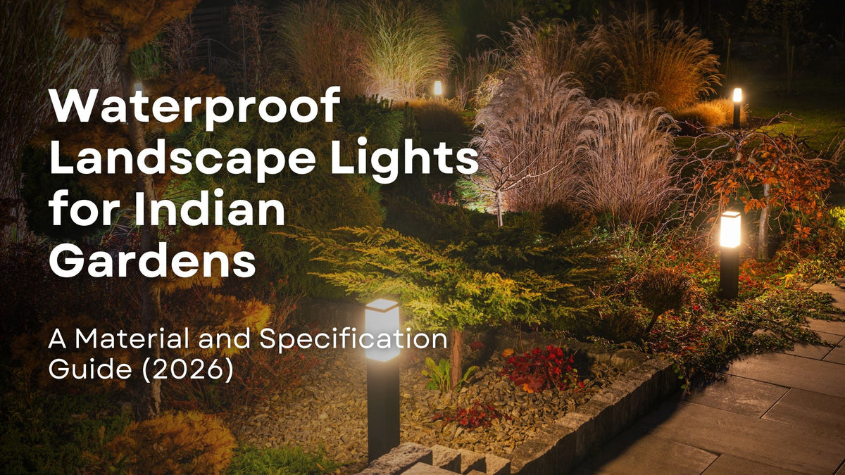 Waterproof Landscape Lights for Indian Gardens: A Material and Specification Guide (2026)