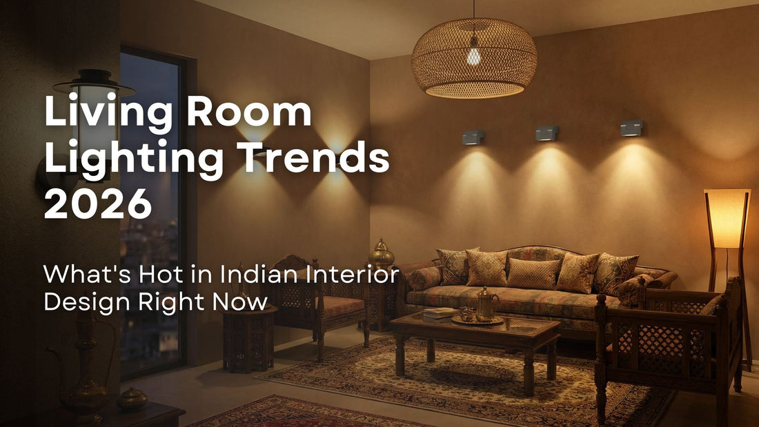Living Room Lighting Trends 2026: What's Hot in Indian Interior Design Right Now